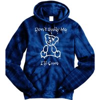 Funny Don’T Bully Me. I’Ll Cum Tie Dye Hoodie