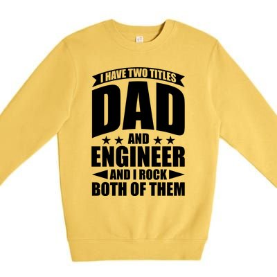 Fathers Day Best Papa Ever IM A Dad And A Engineer Meaningful Gift Premium Crewneck Sweatshirt