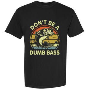 Fishing Dont Be Dumb Bass Funny Dad Garment-Dyed Heavyweight T-Shirt