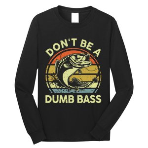 Fishing Dont Be Dumb Bass Funny Dad Long Sleeve Shirt