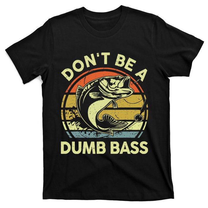 Fishing Dont Be Dumb Bass Funny Dad T-Shirt