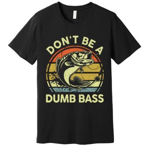 Fishing Dont Be Dumb Bass Funny Dad Premium T-Shirt