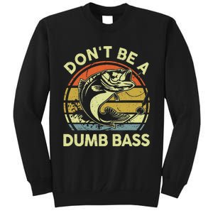 Fishing Dont Be Dumb Bass Funny Dad Tall Sweatshirt