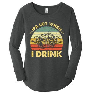 Funny Drinking Beer Party Ipa A Lot When I Drink Women's Perfect Tri Tunic Long Sleeve Shirt