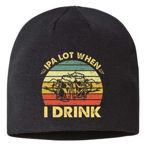 Funny Drinking Beer Party Ipa A Lot When I Drink Sustainable Beanie