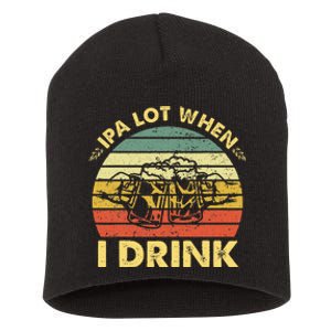 Funny Drinking Beer Party Ipa A Lot When I Drink Short Acrylic Beanie