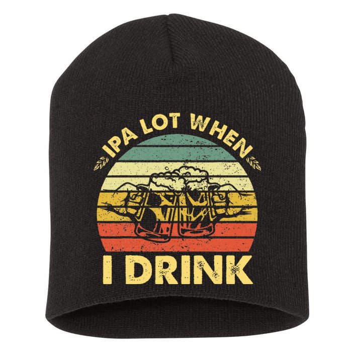 Funny Drinking Beer Party Ipa A Lot When I Drink Short Acrylic Beanie