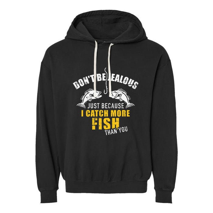 Fishing DonT Be Jealous Just Because I Catch More Fish You Garment-Dyed Fleece Hoodie