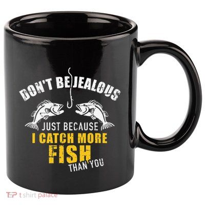Fishing DonT Be Jealous Just Because I Catch More Fish You 11oz C Handle Ceramic Mug