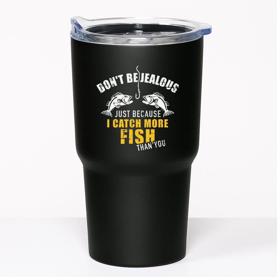 Fishing DonT Be Jealous Just Because I Catch More Fish You Tumbler