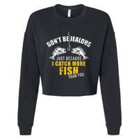 Fishing DonT Be Jealous Just Because I Catch More Fish You Cropped Pullover Crew