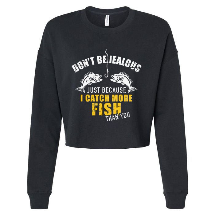 Fishing DonT Be Jealous Just Because I Catch More Fish You Cropped Pullover Crew