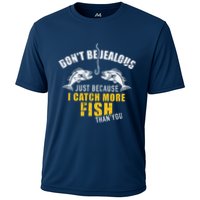 Fishing DonT Be Jealous Just Because I Catch More Fish You Performance Shirt