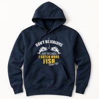 Fishing DonT Be Jealous Just Because I Catch More Fish You Hoodie