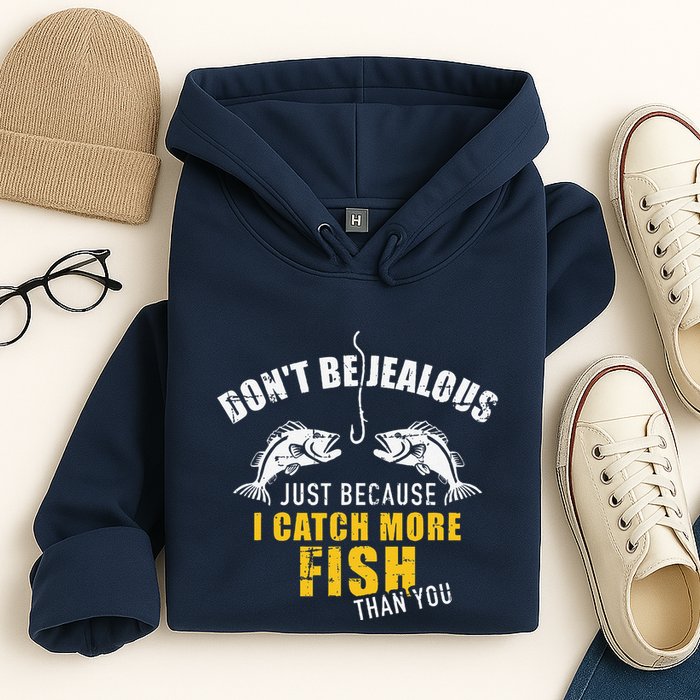 Fishing DonT Be Jealous Just Because I Catch More Fish You Hoodie
