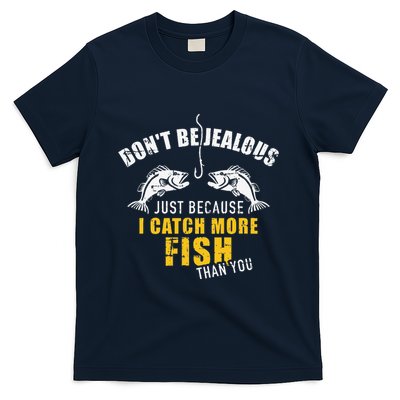 Fishing DonT Be Jealous Just Because I Catch More Fish You T-Shirt