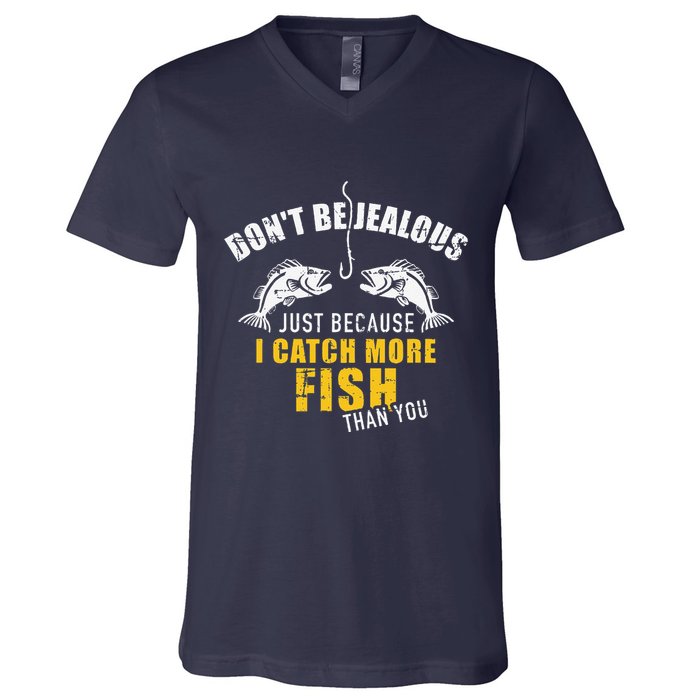 Fishing DonT Be Jealous Just Because I Catch More Fish You V-Neck T-Shirt