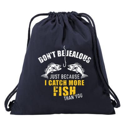Fishing DonT Be Jealous Just Because I Catch More Fish You Drawstring Bag