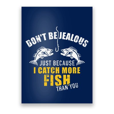 Fishing DonT Be Jealous Just Because I Catch More Fish You Poster