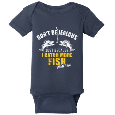 Fishing DonT Be Jealous Just Because I Catch More Fish You Baby Bodysuit