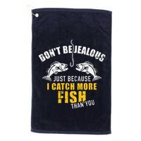 Fishing DonT Be Jealous Just Because I Catch More Fish You Golf Towel