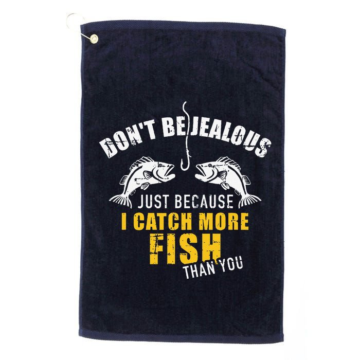 Fishing DonT Be Jealous Just Because I Catch More Fish You Golf Towel