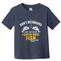 Fishing DonT Be Jealous Just Because I Catch More Fish You Toddler T-Shirt
