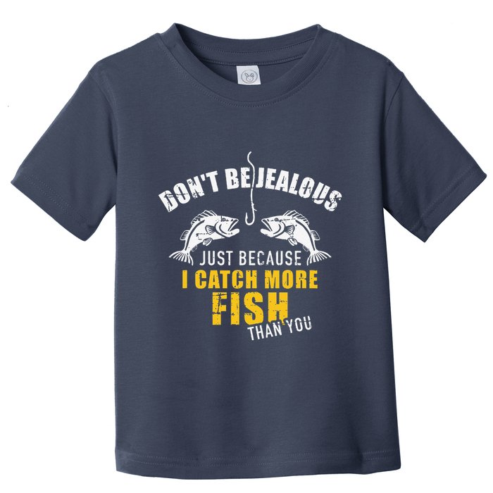 Fishing DonT Be Jealous Just Because I Catch More Fish You Toddler T-Shirt