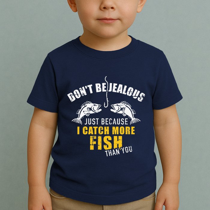 Fishing DonT Be Jealous Just Because I Catch More Fish You Toddler T-Shirt