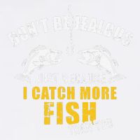 Fishing DonT Be Jealous Just Because I Catch More Fish You Garment-Dyed Sweatshirt