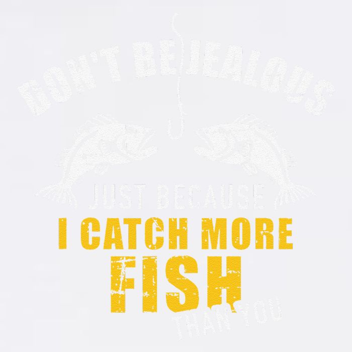 Fishing DonT Be Jealous Just Because I Catch More Fish You Garment-Dyed Sweatshirt