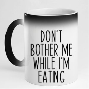 Funny Don’t Bother Me While I’m Eating Sarcastic Joke Meaningful Gift 11oz Black Color Changing Mug