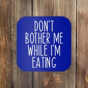 Funny Don’t Bother Me While I’m Eating Sarcastic Joke Meaningful Gift Coaster