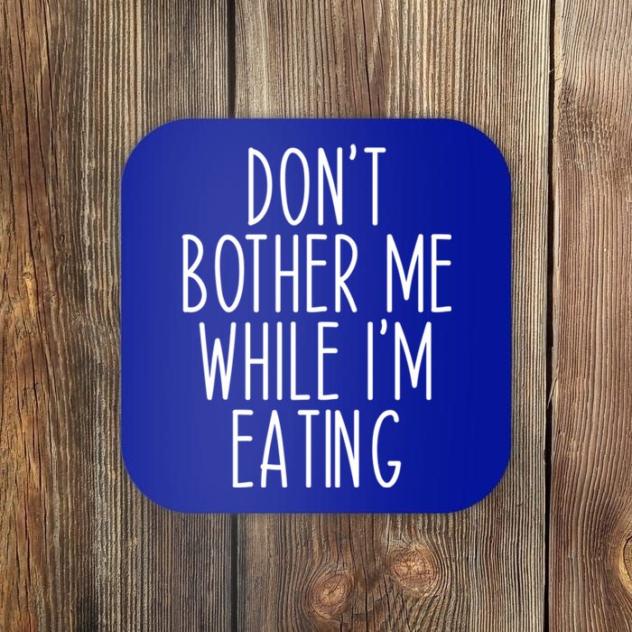 Funny Don’t Bother Me While I’m Eating Sarcastic Joke Meaningful Gift Coaster