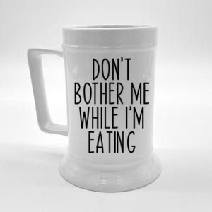 Funny Don’t Bother Me While I’m Eating Sarcastic Joke Meaningful Gift Beer Stein