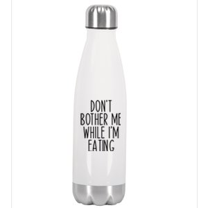 Funny Don’t Bother Me While I’m Eating Sarcastic Joke Meaningful Gift Stainless Steel Insulated Water Bottle