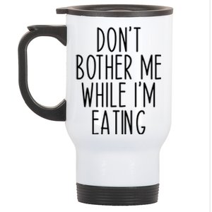 Funny Don’t Bother Me While I’m Eating Sarcastic Joke Meaningful Gift Stainless Steel Travel Mug