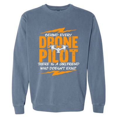 Funny Drone Behind Every Drone Pilot There Is No Friend Gift Garment-Dyed Sweatshirt