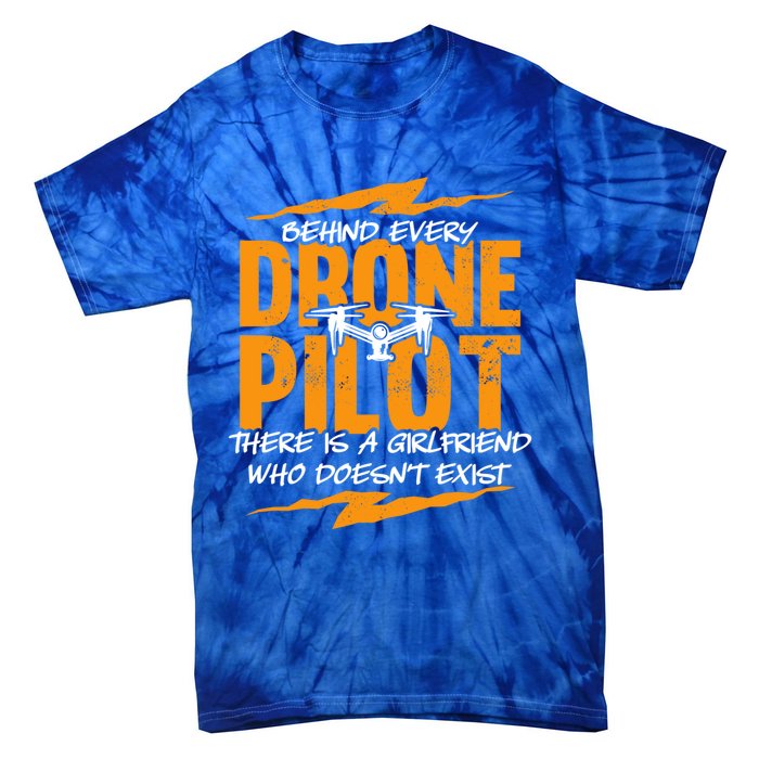 Funny Drone Behind Every Drone Pilot There Is No Friend Gift Tie-Dye T-Shirt