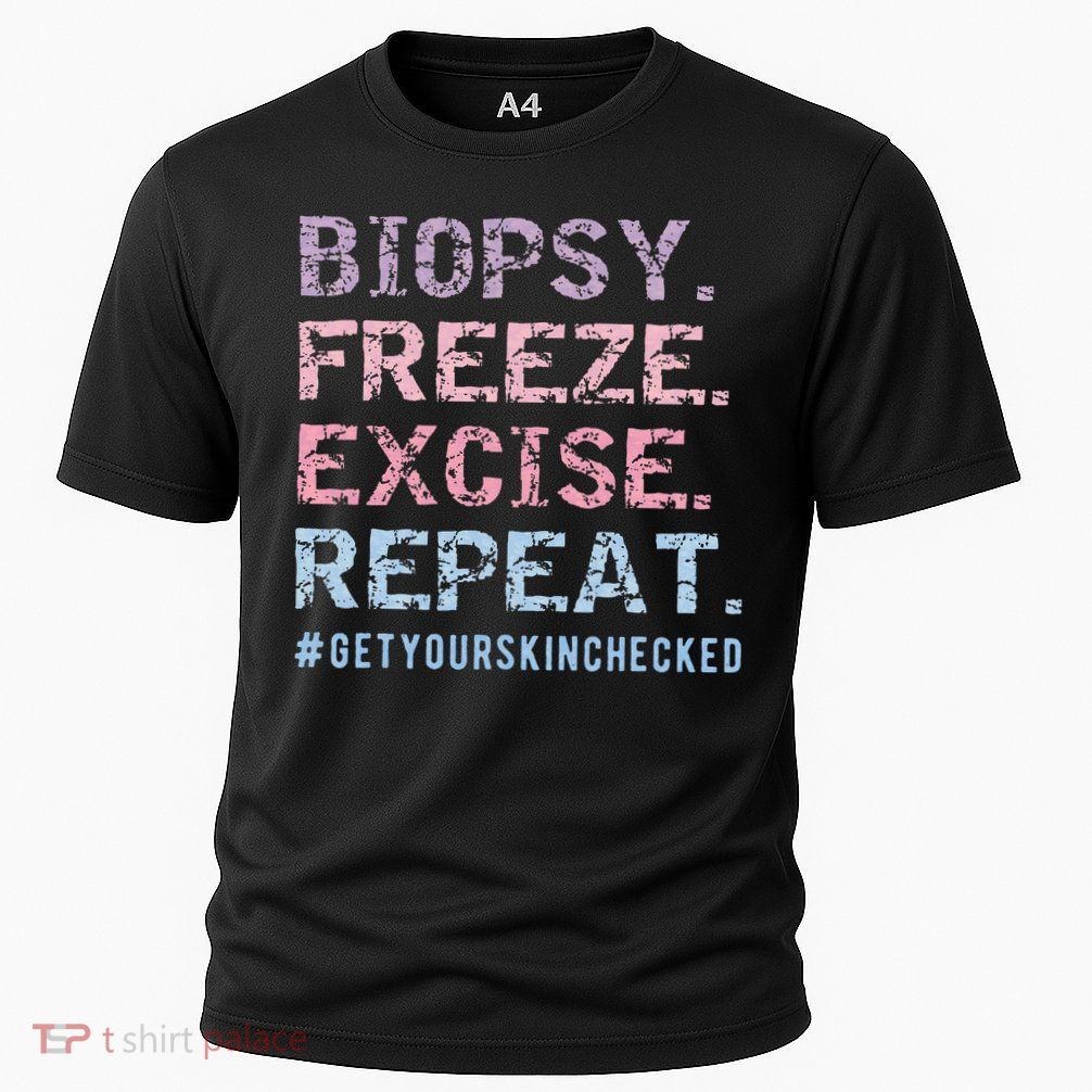 Funny Dermatologist Biopsy Freeze Excise Repeat Dermatology Performance Shirt