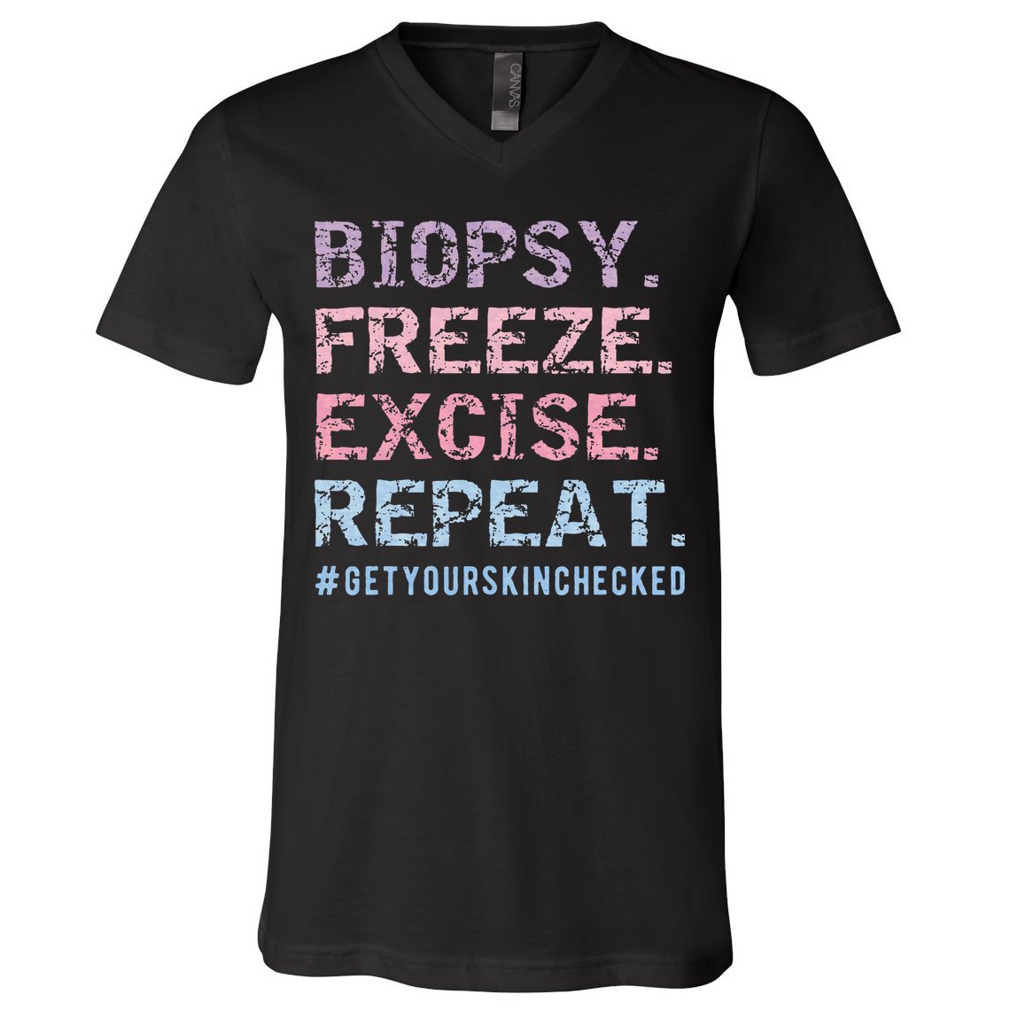 Funny Dermatologist Biopsy Freeze Excise Repeat Dermatology V-Neck T-Shirt