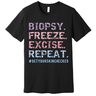 Funny Dermatologist Biopsy Freeze Excise Repeat Dermatology Premium T-Shirt