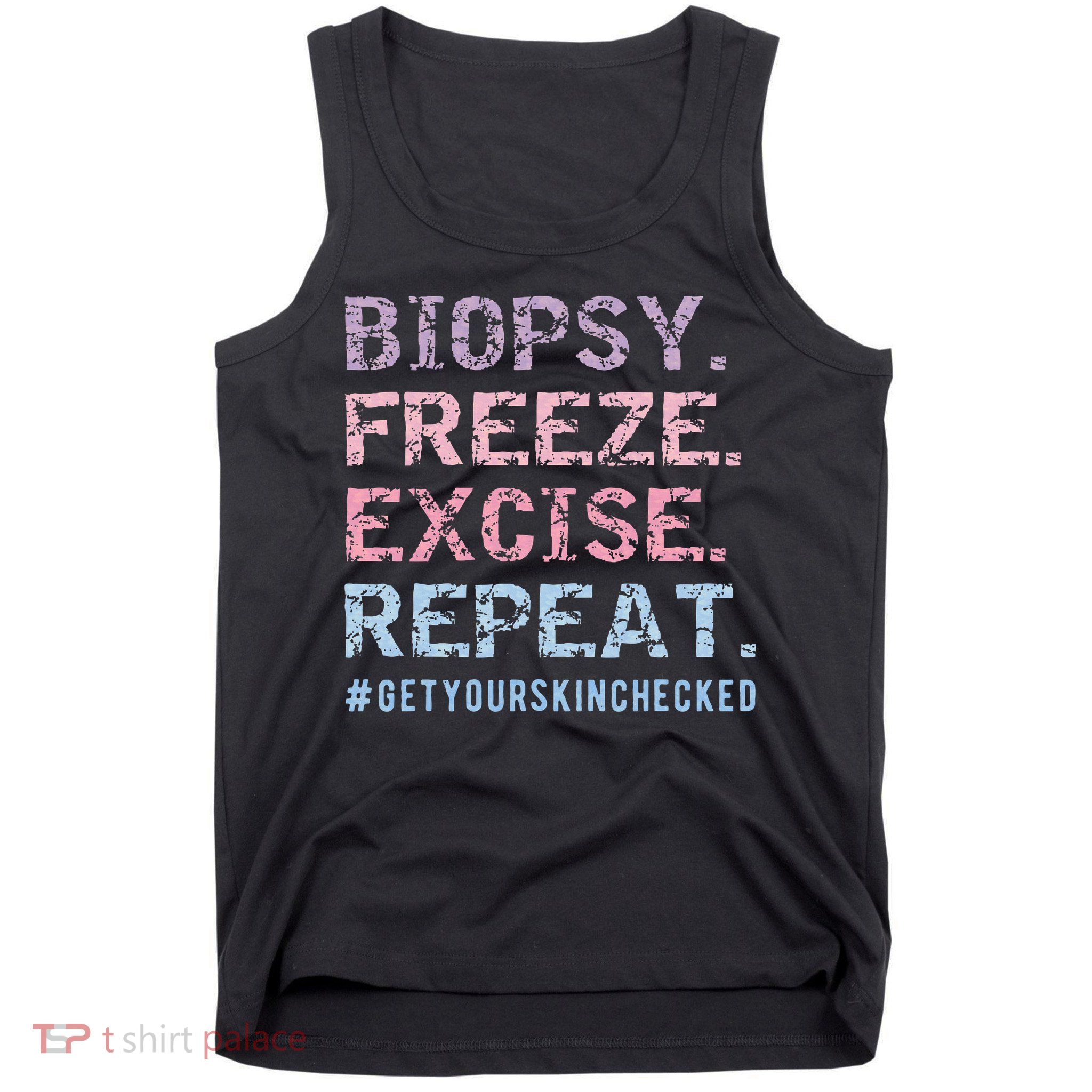 Funny Dermatologist Biopsy Freeze Excise Repeat Dermatology Tank Top