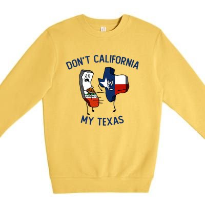 Funny Don't California My Texas Premium Crewneck Sweatshirt