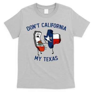 Funny Don't California My Texas T-Shirt