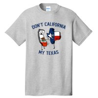 Funny Don't California My Texas Tall T-Shirt