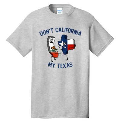 Funny Don't California My Texas Tall T-Shirt