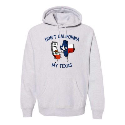 Funny Don't California My Texas Premium Hoodie