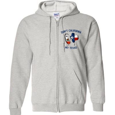 Funny Don't California My Texas Full Zip Hoodie