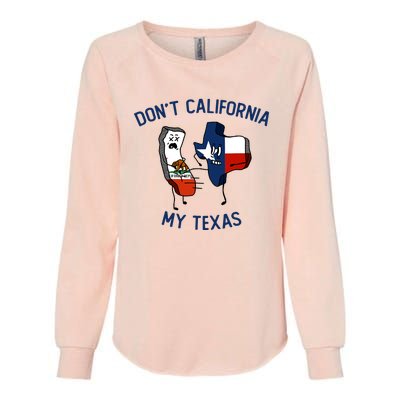 Funny Don't California My Texas Womens California Wash Sweatshirt